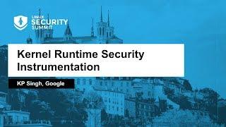 Kernel Runtime Security Instrumentation - KP Singh, Google