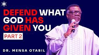 HOW TO DEFEND WHAT GOD HAS GIVEN YOU [PART 2] - DR MENSA OTABIL MESSAGES