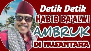 DETIK DETIK HABIB BA'ALWI AMBRUK DI NUSANTARA@Asdamiluhachannel