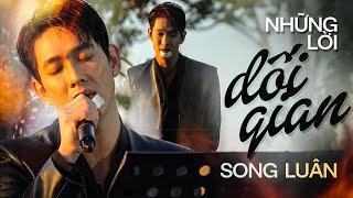 NHỮNG LỜI DỐI GIAN - SONG LUÂN live at #Lululola