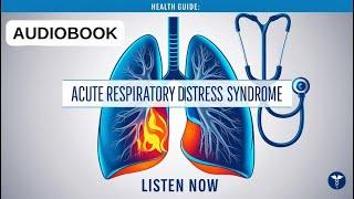 Audiobook  | Acute Respiratory Distress Syndrome (ARDS): Symptoms, Diagnosis, and Treatment Guide |