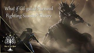What if Gil-galad Survived Fighting Sauron? Theory