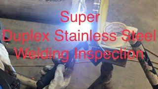 Super Duplex stainless steel Welding Inspection