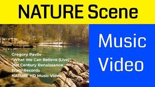 Gregory Pavliv: 'What We Can Believe': Nature HD Music Video