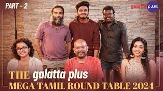 The Galatta Plus Mega Tamil Round Table 2024 | Baradwaj Rangan | Part 2