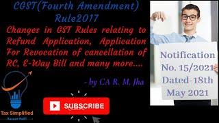 CGST (Fourth Amendment)  Rule 2017 vide Notification No.15/2021 dated 18th May 2021.