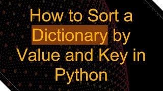 How to Sort a Dictionary by Value and Key in Python