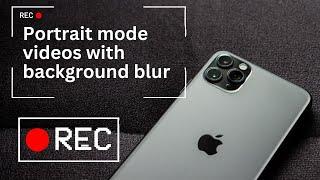 How to record portrait mode videos with background blur on iPhone