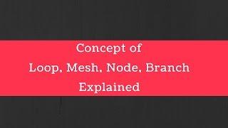 Circuit terminology: Concept of Loop, Mesh, Node and Branch explained