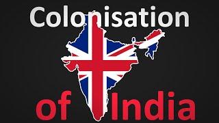 The British Colonization of India Explained