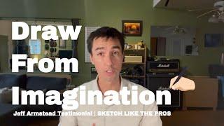 How Jeff Armstead Draw from imagination from "Sketch Like the Pros Course"