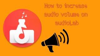 How to increase audio volume on audioLab