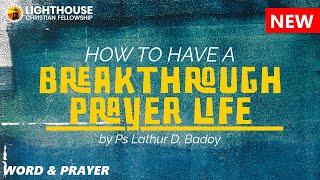 How to have a Breakthrough Prayer Life by Ps Lathur Badoy