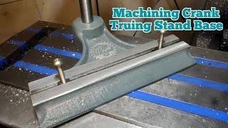 Machining The Crank Truing Stand Base part 2 shop built tool