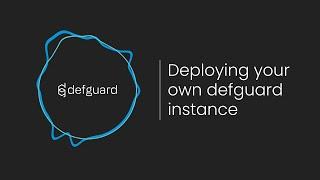 How to Deploy Your Own Open Source VPN & SSO Instance: Quick and Easy Guide for defguard