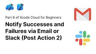 Xcode Cloud to Notify via Email or Slack for Successes and Failures | Xcode Cloud 6/12