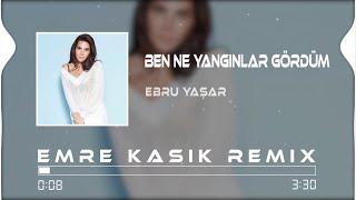 Ebru Yaşar - Ben Ne Yangınlar Gördüm ( Emre Kaşık Remix )