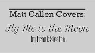 Matt Callen Covers - Fly Me to the Moon by Frank Sinatra