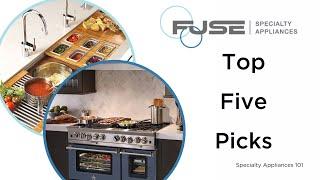 Top Five Appliances with Fuse Specialty Appliances