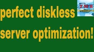 Proper And Almost Perfect Diskless Server Optimization