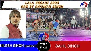 NILESH SINGH -GABBAR (B) VS SAHIL SINGH (R)- FINAL LALA KESARI 2023