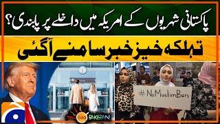 Ban on Pakistani citizens entering the US? | Geo Pakistan