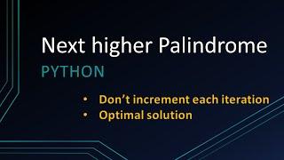 How to get next higher Palindrome in Python | Optimal solution