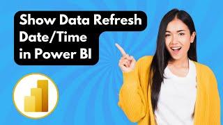 Show Date & Time of Last Data Refresh in Power BI