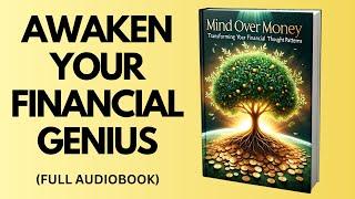  Mind Over Money: Transforming Your Financial Thought Patterns [Awaken Your Financial Genius]