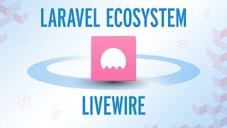 The Laravel Ecosystem - Livewire 