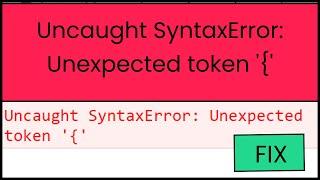 How to Fix Uncaught SyntaxError: Unexpected token '{'