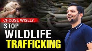 Choose Wisely: Stop Wildlife Trafficking | Motivational Video in Hindi | Sajan Shah