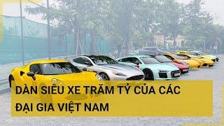 Điểm danh dàn siêu xe trăm tỷ  của các đại gia "khét tiếng" Việt Nam | Tin mới