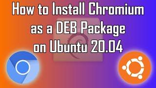 How to Install Chromium Browser as a DEB Package on Ubuntu 20.04