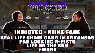 Indicted - Niike Face - Real Life Chain Gang in Arkansas, Pad Locking R-pists, Life on The Run +more