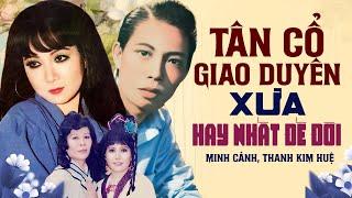 Minh Cảnh, Thanh Kim Huệ - Tân Cổ Giao Duyên Xưa Hay Nhất Để Đời Ai Cũng Muốn Nghe