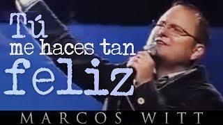 Marcos Witt - Tú me haces tan feliz