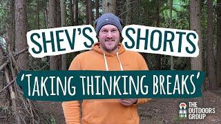 Shev's Shorts - Taking Thinking Breaks