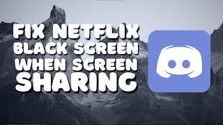 How to Fix Black Screen Netflix on Discord 2022