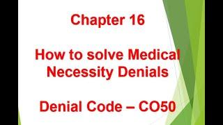 How to Solve Medical Necessity Denials - Denial code CO50 - Chapter 16