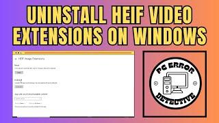 How to Uninstall HEIF Video Extensions on Windows