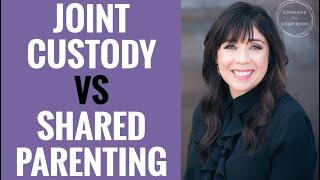 Joint Custody and Equal Parenting Time | Shared Parenting vs Joint Custody