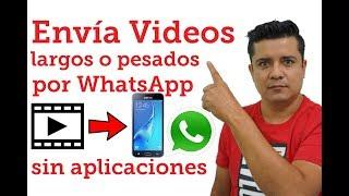 Como enviar videos pesados por whatsapp, sin aplicaciones,  enviar vídeos largos por whatsap