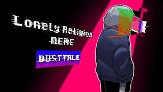 Lonely Religion MEME [ Undertale Aus / Sans Aus ] ft. Dust!Sans [[READ DESCRIPTION]]