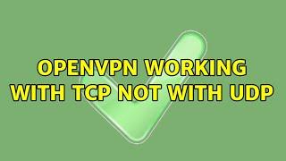 OpenVPN working with TCP not with UDP