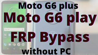 Moto G6 plus FRP bypass without pc | Moto G6 play google account bypass android 9 working trick.