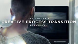 SAM KOLDER CREATIVE PROCESS TRANSITION BREAKDOWN !