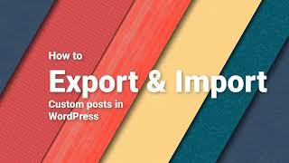 WordPress Tutorial on How to Import and Export Custom Post Types (CPT)