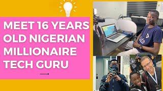 Meet 16 Years Old Nigerian Millionaire Tech Guru