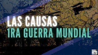 LAS CAUSAS DE LA PRIMERA GUERRA MUNDIAL te lo explico